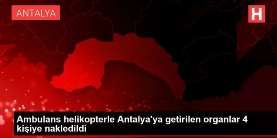 ambulans-helikopterle-antalyaya-getirilen-organlar-4-bireye-nakledildi-D1mQ41OF.jpg
