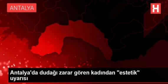 antalyada-dudagi-ziyan-goren-bayandan-estetik-uyarisi-vBGJJWDR.jpg
