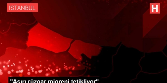 asiri-ruzgar-migreni-tetikliyor-OgTPXA9i.jpg