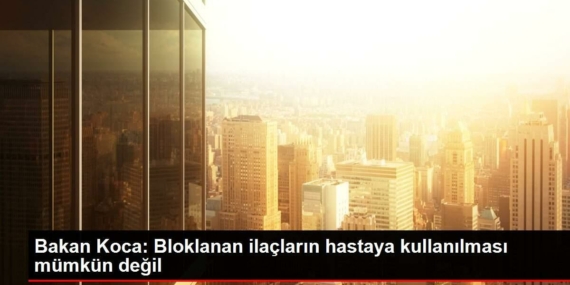bakan-koca-bloklanan-ilaclarin-hastaya-kullanilmasi-mumkun-degil-WighaudR.jpg
