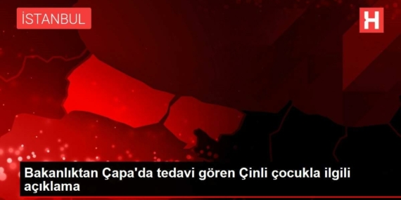 bakanliktan-capada-tedavi-goren-cinli-cocukla-ilgili-aciklama-Op1dJeb3.jpg