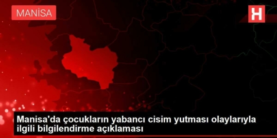 manisada-cocuklarin-yabanci-cisim-yutmasi-olaylariyla-ilgili-bilgilendirme-aciklamasi-XfHTtdwW.jpg