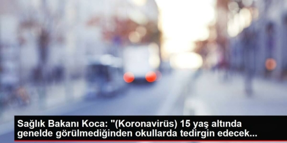 saglik-bakani-koca-koronavirus-15-yas-altinda-genelde-gorulmediginden-okullarda-huzursuz-edecek-wDurx3CO.jpg
