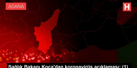 saglik-bakani-kocadan-koronavirus-aciklamasi-1-Rfg9veFQ.jpg