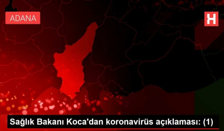 saglik-bakani-kocadan-koronavirus-aciklamasi-1-Rfg9veFQ.jpg