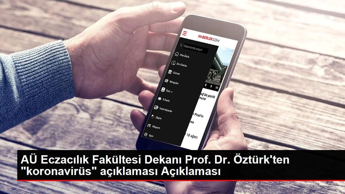 au-eczacilik-fakultesi-dekani-prof-dr-ozturkten-koronavirus-aciklamasi-aciklamasi-47fwx8FM.jpg