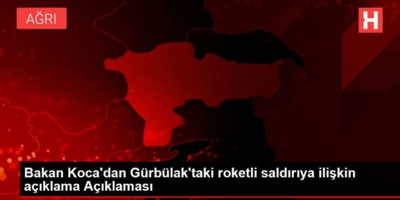 bakan-kocadan-gurbulaktaki-roketli-ataga-ait-aciklama-aciklamasi-ltw58zat.jpg