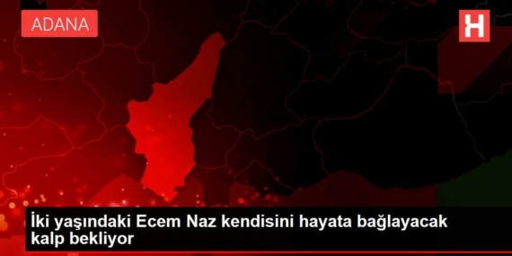 iki-yasindaki-ecem-naz-kendisini-hayata-baglayacak-kalp-bekliyor-WjU5bG7D.jpg