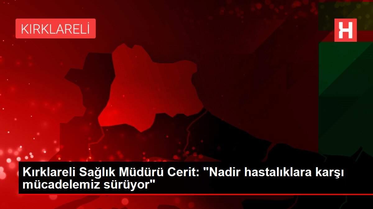 kirklareli-sihhat-muduru-cerit-nadir-hastaliklara-karsi-gayretimiz-suruyor-QV6Tq25d.jpg