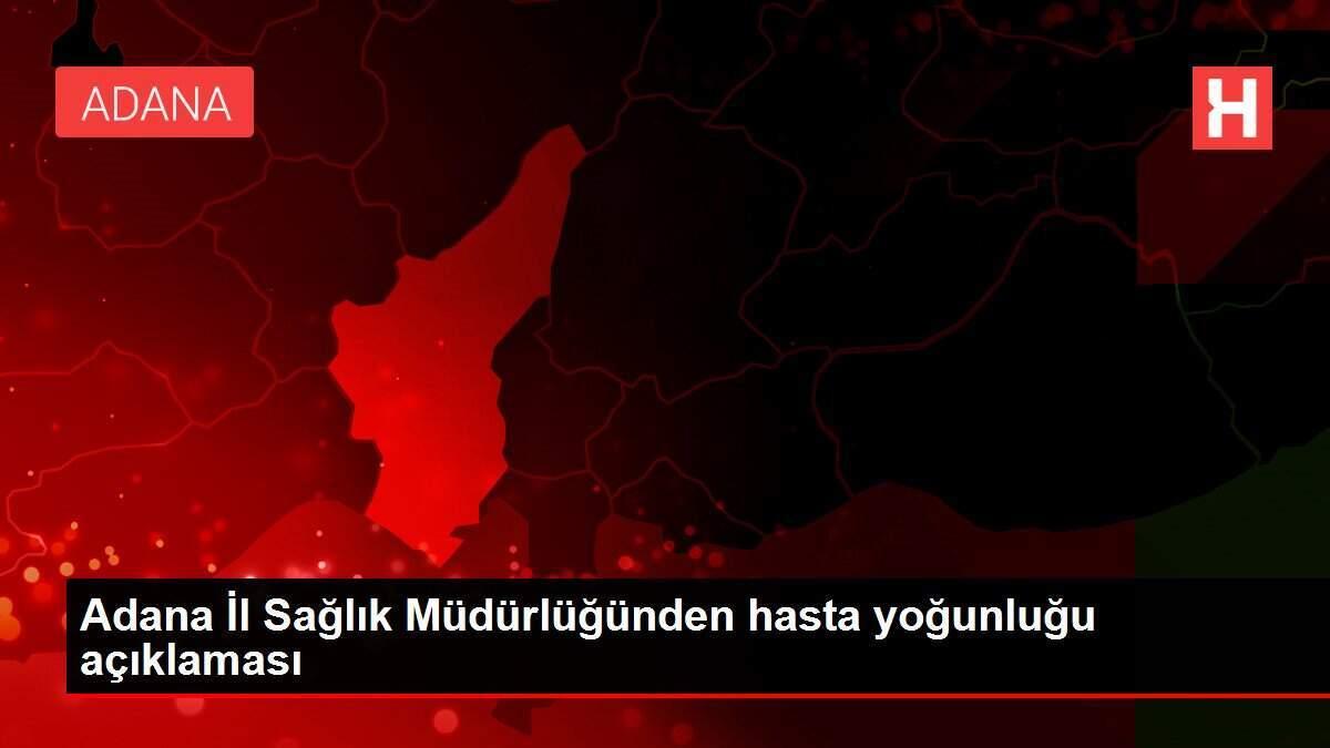 adana-vilayet-sihhat-mudurlugunden-hasta-yogunlugu-aciklamasi-vUO9p2lv.jpg
