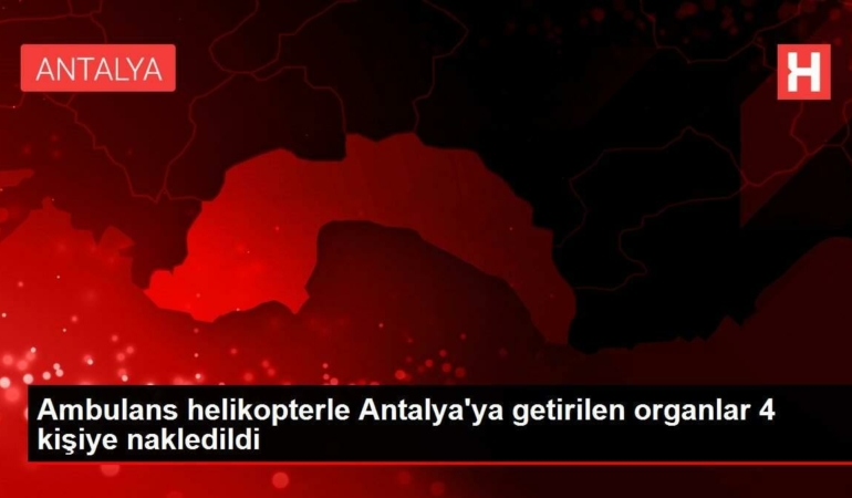 ambulans-helikopterle-antalyaya-getirilen-organlar-4-bireye-nakledildi-D1mQ41OF.jpg