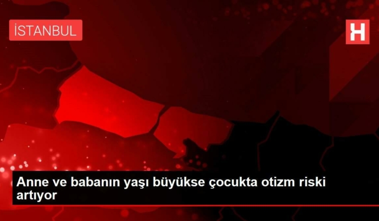 anne-ve-babanin-yasi-buyukse-cocukta-otizm-riski-artiyor-cznA8ims.jpg