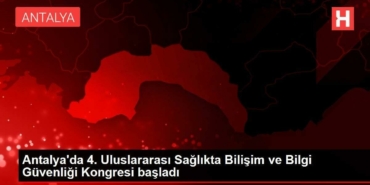 antalyada-4-milletlerarasi-sihhatte-bilisim-ve-bilgi-guvenligi-kongresi-basladi-Yctx7uw8.jpg