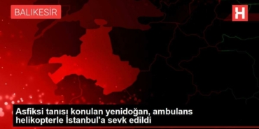 asfiksi-tanisi-konulan-yenidogan-ambulans-helikopterle-istanbula-sevk-edildi-X4X92UX8.jpg