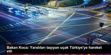 bakan-koca-yaralilari-tasiyan-ucak-turkiyeye-hareket-etti-bYyY4G7t.jpg