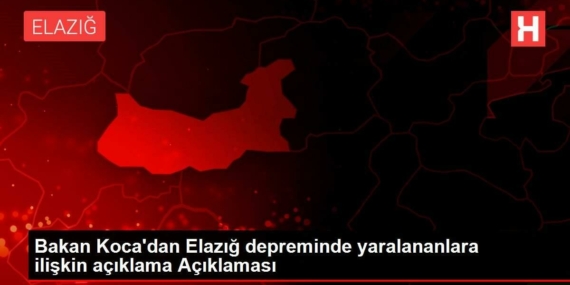bakan-kocadan-elazig-depreminde-yaralananlara-ait-aciklama-aciklamasi-lkxZEdSA.jpg