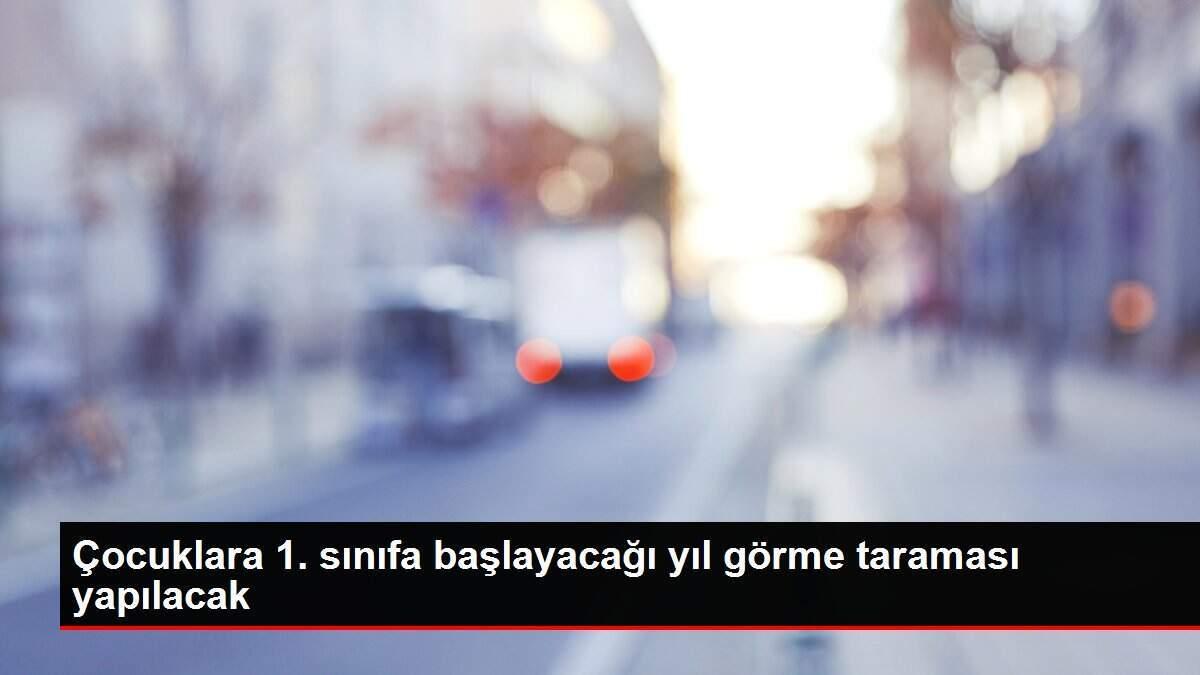 cocuklara-1-sinifa-baslayacagi-yil-gorme-taramasi-yapilacak-cvYCC6Gs.jpg