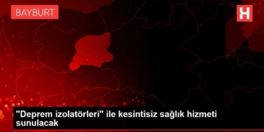 deprem-izolatorleri-ile-kesintisiz-sihhat-hizmeti-sunulacak-CqfTLdxd.jpg