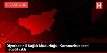 diyarbakir-il-saglik-mudurlugu-koronavirus-testi-negatif-cikti-fA4U2IZz.jpg