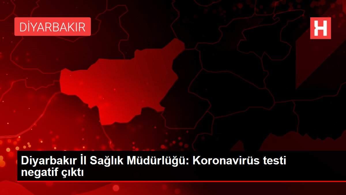 diyarbakir-il-saglik-mudurlugu-koronavirus-testi-negatif-cikti-fA4U2IZz.jpg