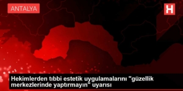 doktorlardan-tibbi-estetik-uygulamalarini-guzellik-merkezlerinde-yaptirmayin-uyarisi-ILPQxjBO.jpg