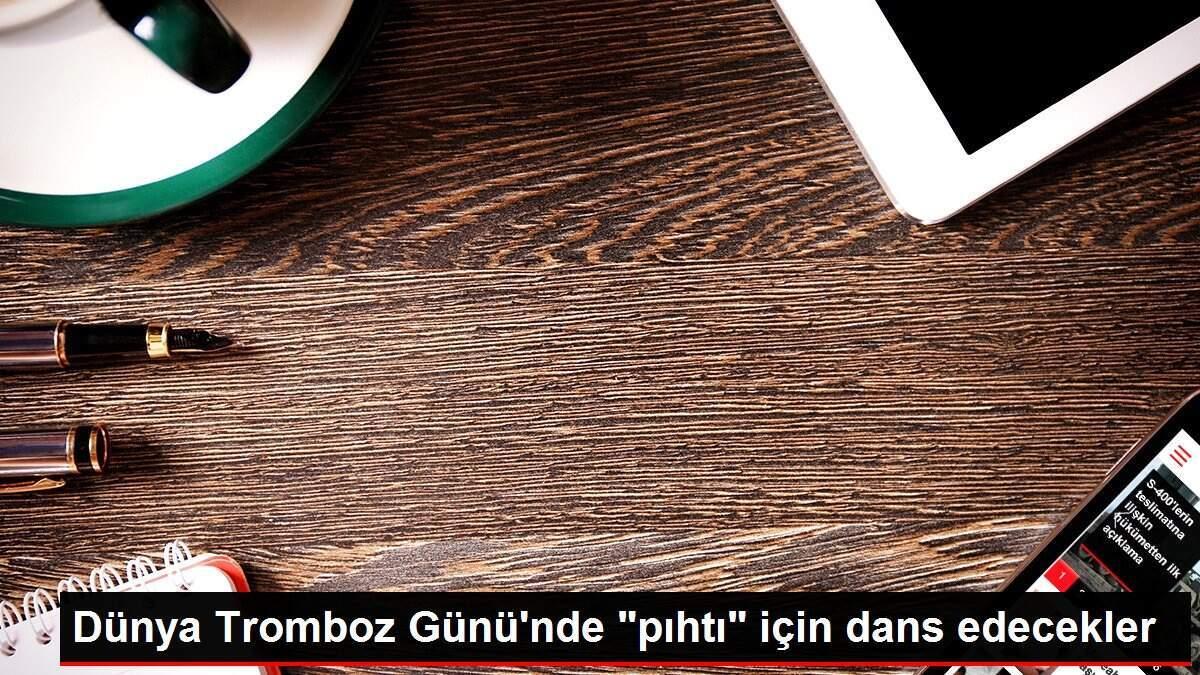 dunya-tromboz-gununde-pihti-icin-dans-edecekler-jPyJ5dgz.jpg