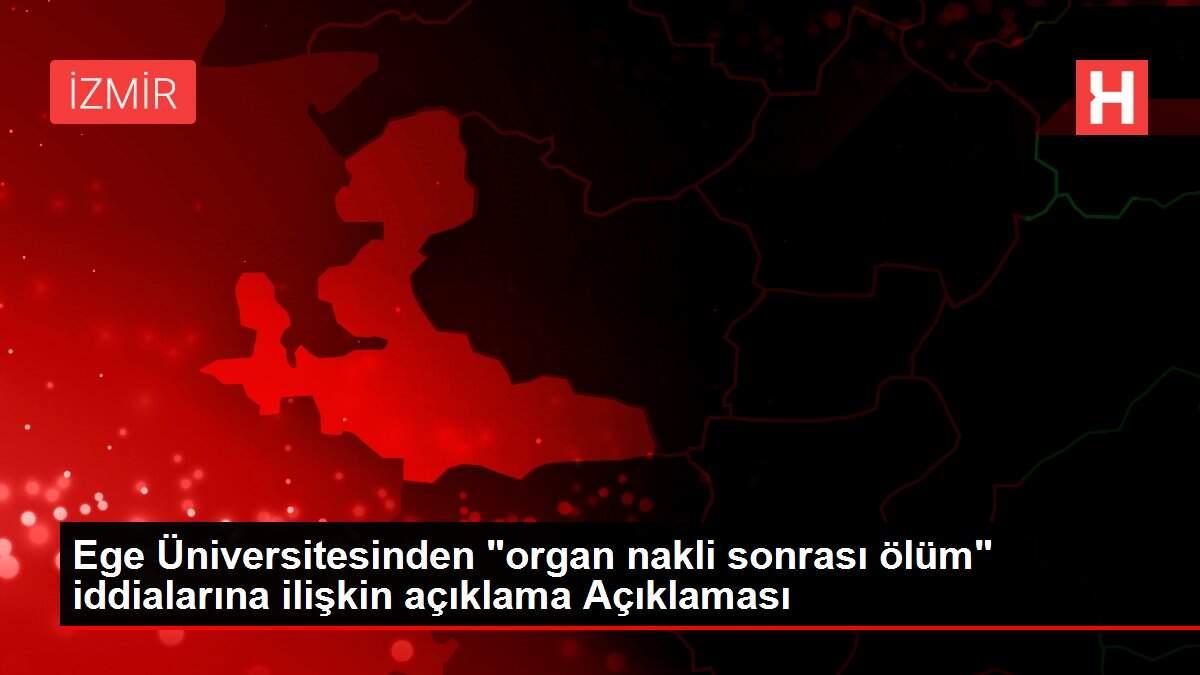 ege-universitesinden-organ-nakli-sonrasi-olum-argumanlarina-ait-aciklama-aciklamasi-bz3OahWg.jpg