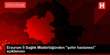 erzurum-vilayet-sihhat-mudurlugunden-sehir-hastanesi-aciklamasi-LsF97ESQ.jpg