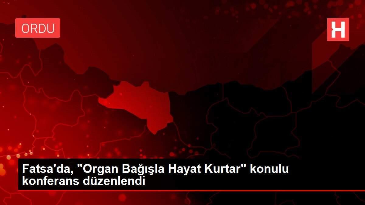 fatsada-organ-bagisla-hayat-kurtar-bahisli-konferans-duzenlendi-vggRvBWR.jpg
