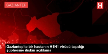 gaziantepte-bir-hastanin-h1n1-virusu-tasidigi-kuskusuna-ait-aciklama-k1HRlvlu.jpg
