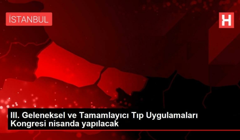 iii-kl-sik-ve-tamamlayici-tip-uygulamalari-kongresi-nisanda-yapilacak-ScxgNm7R.jpg