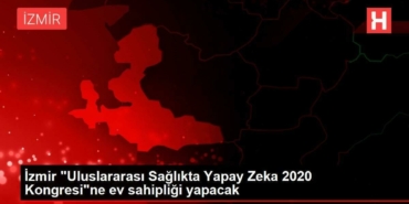 izmir-uluslararasi-sihhatte-yapay-zeka-2020-kongresine-mesken-sahipligi-yapacak-jhFib69m.jpg