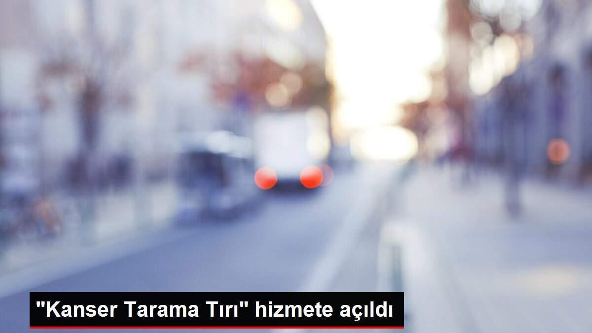 kanser-tarama-tiri-hizmete-acildi-scT9Bsjv.jpg