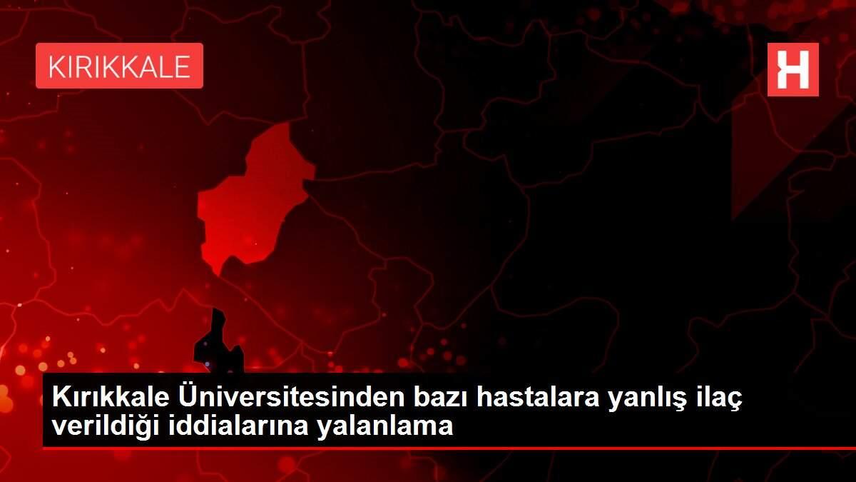 kirikkale-universitesinden-kimi-hastalara-yanlis-ilac-verildigi-savlarina-yalanlama-sTS4X4X5.jpg
