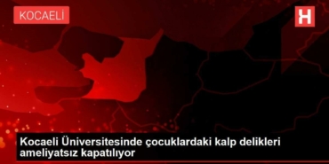 kocaeli-universitesinde-cocuklardaki-kalp-delikleri-ameliyatsiz-kapatiliyor-TlnBqcOp.jpg