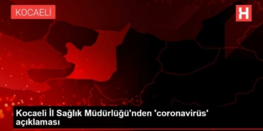 kocaeli-vilayet-sihhat-mudurlugunden-coronavirus-aciklamasi-Xsai7CKB.jpg