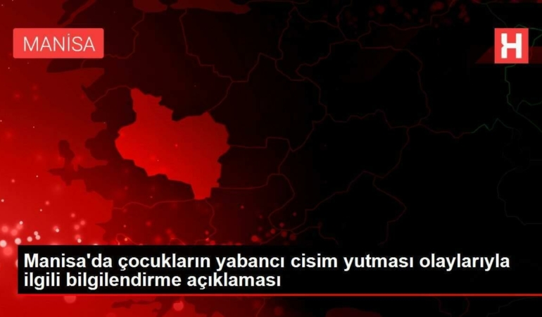 manisada-cocuklarin-yabanci-cisim-yutmasi-olaylariyla-ilgili-bilgilendirme-aciklamasi-XfHTtdwW.jpg