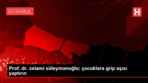 prof-dr-selami-suleymanoglu-cocuklara-grip-asisi-yaptirin-aUxhsnmk.jpg