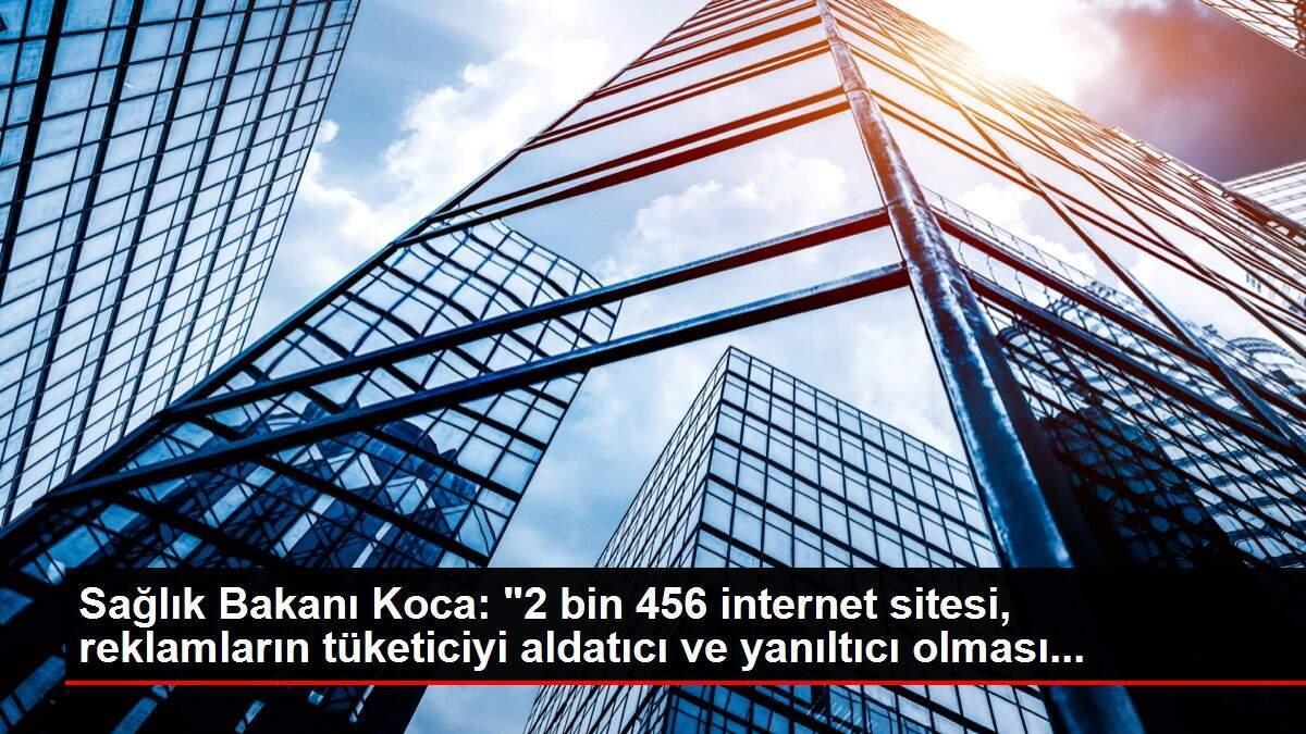 saglik-bakani-koca-2-bin-456-internet-sitesi-reklamlarin-tuketiciyi-aldatici-ve-aldatici-olmasi-l6LB3JB8.jpg