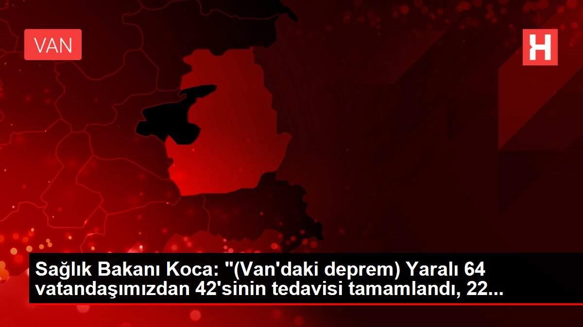 saglik-bakani-koca-vandaki-deprem-yarali-64-vatandasimizdan-42sinin-tedavisi-tamamlandi-22-ftcGFZwM.jpg
