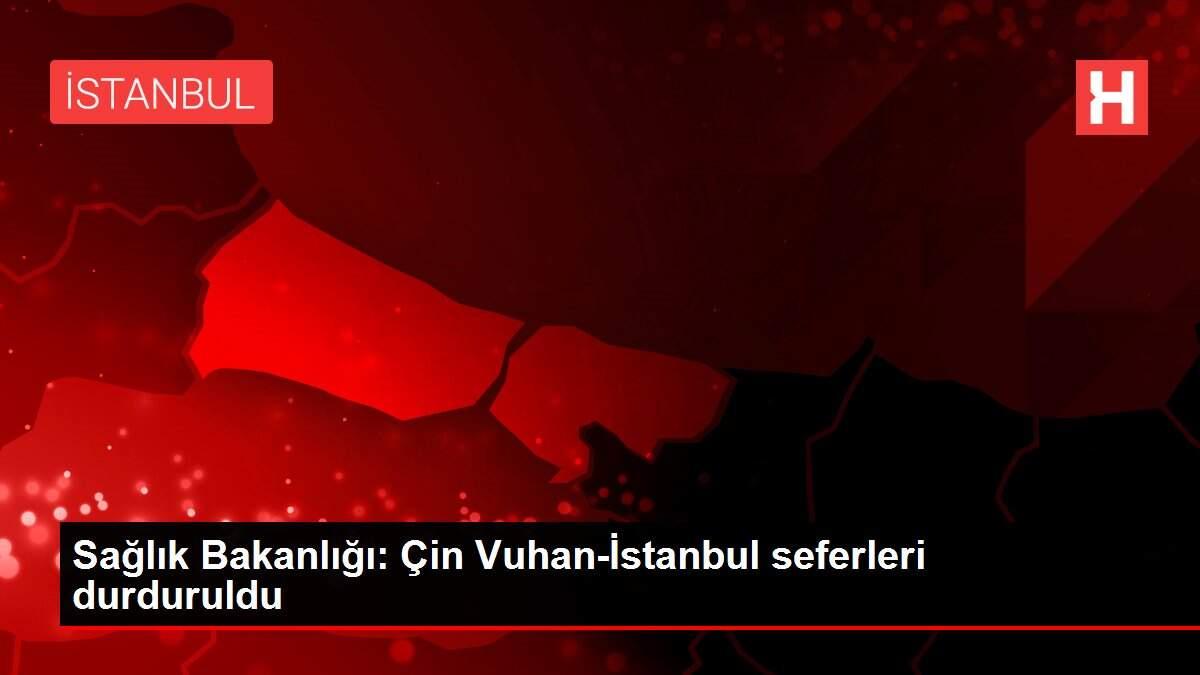 saglik-bakanligi-cin-vuhan-istanbul-seferleri-durduruldu-im9yG4Aw.jpg