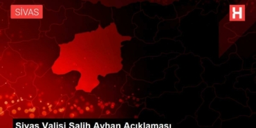 sivas-valisi-salih-ayhan-aciklamasi-CNxg4kil.jpg