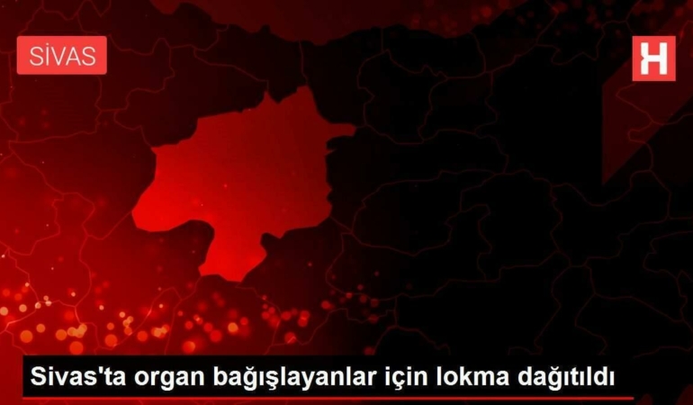 sivasta-organ-bagislayanlar-icin-lokma-dagitildi-hrEnZkgj.jpg