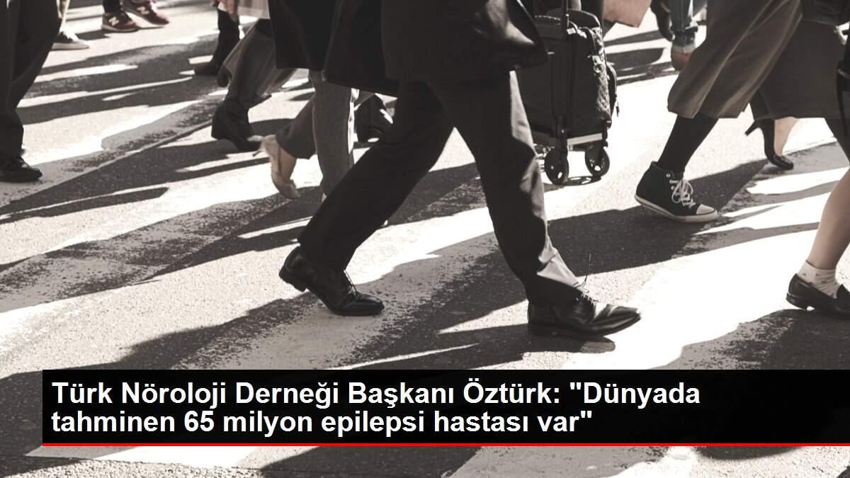 turk-noroloji-dernegi-baskani-ozturk-dunyada-tahminen-65-milyon-epilepsi-hastasi-var-GrNkOk6f.jpg
