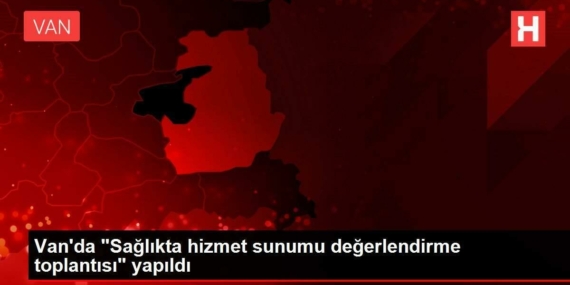 vanda-saglikta-hizmet-sunumu-kiymetlendirme-toplantisi-yapildi-Jfpq9Oh8.jpg