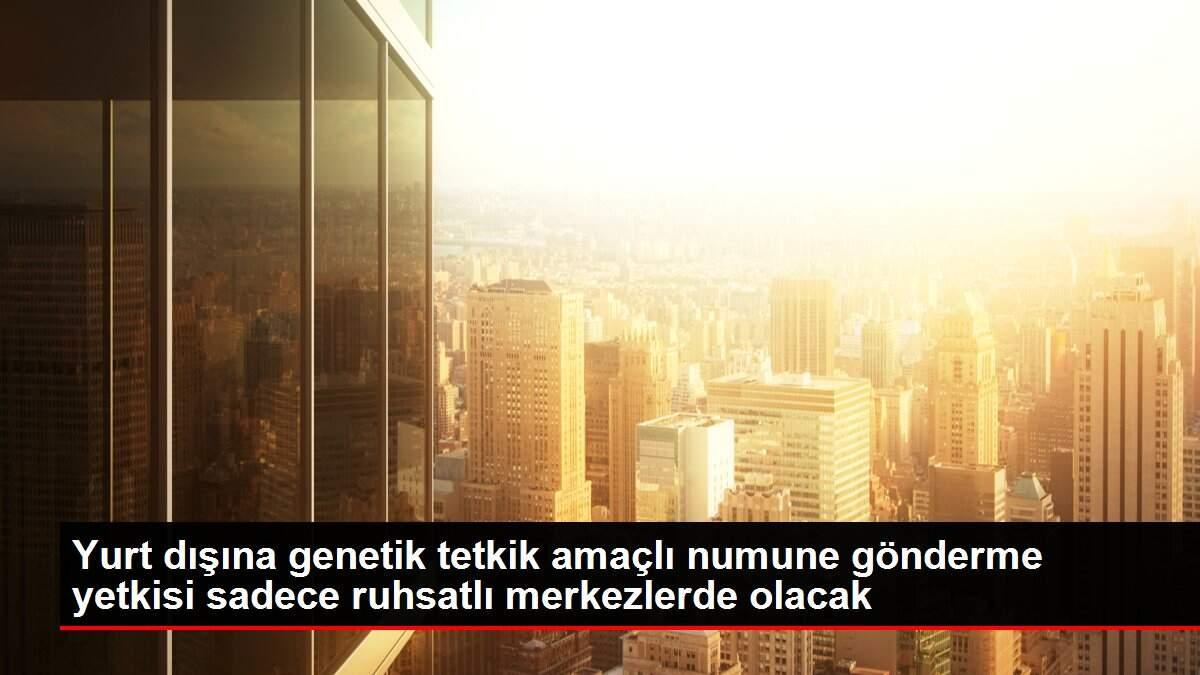 yurt-disina-genetik-tetkik-gayeli-numune-gonderme-yetkisi-yalnizca-ruhsatli-merkezlerde-olacak-eiun9Frh.jpg