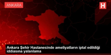 ankara-sehir-hastanesinde-ameliyatlarin-iptal-edildigi-savina-yalanlama-mqzdeDAA.jpg