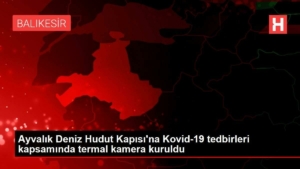 ayvalik-deniz-hudut-kapisina-kovid-19-onlemleri-kapsaminda-termal-kamera-kuruldu-fFOzRHKt.jpg