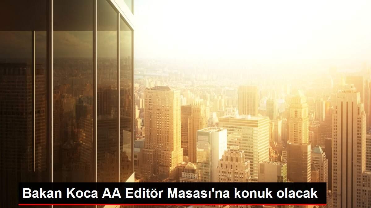 bakan-koca-aa-editor-masasina-konuk-olacak-7aw5gOQi.jpg