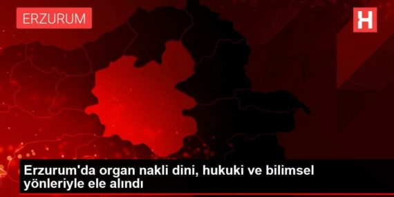 erzurumda-organ-nakli-dini-tuzel-ve-bilimsel-taraflariyla-ele-alindi-wHckHRNK.jpg